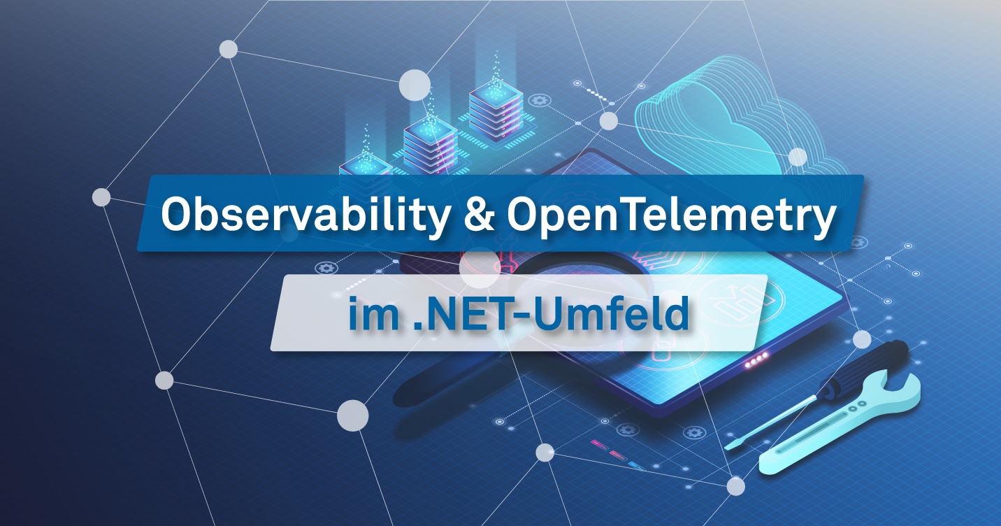 Observability & OpenTelemetry im .NET-Umfeld
