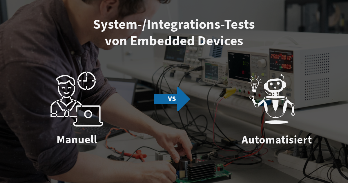 Digitalisation System Integration Process Testing System-/Integration-Tests von Embedded Devices: Wann ist eine ...